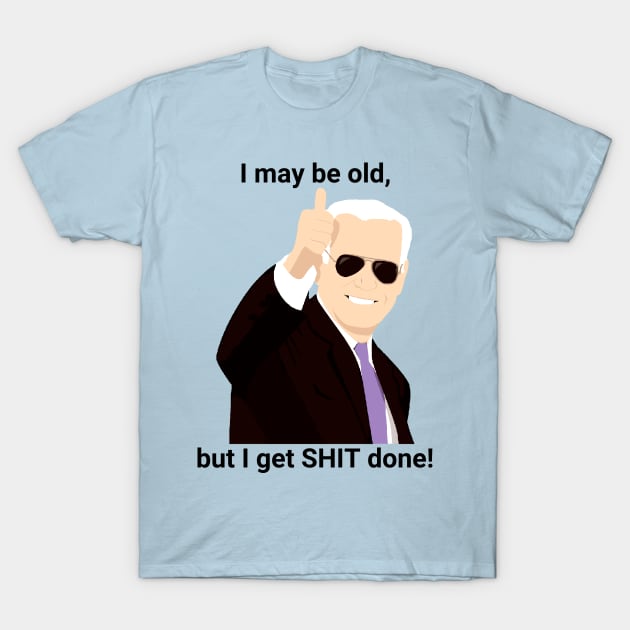 I-may-be-old-but-i-get-shit-done T-Shirt by SonyaKorobkova